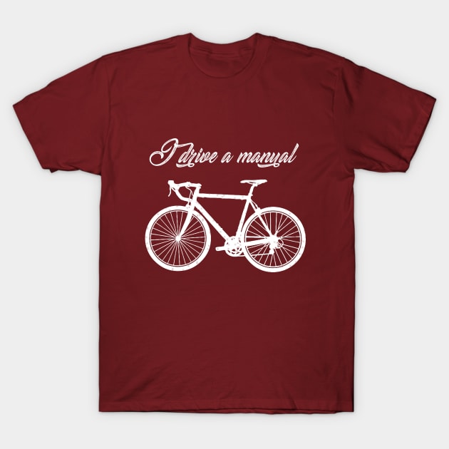 Bicycle I Drive a Manual T-Shirt by TriHarder12